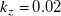 k Subscript z Baseline equals 0.02