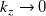 k Subscript z Baseline right arrow 0