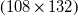 left parenthesis 108 times 132 right parenthesis