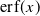 erf left parenthesis x right parenthesis