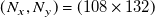 left parenthesis upper N Subscript x Baseline comma upper N Subscript y Baseline right parenthesis equals left parenthesis 108 times 132 right parenthesis