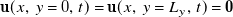 bold u left parenthesis x comma y equals 0 comma t right parenthesis equals bold u left parenthesis x comma y equals upper L Subscript y Baseline comma t right parenthesis equals bold 0