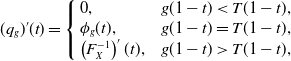 left parenthesis q Subscript g Baseline right parenthesis prime left parenthesis t right parenthesis equals StartLayout Enlarged left brace 1st Row 1st Column 0 comma 2nd Column g left parenthesis 1 minus t right parenthesis less than upper T left parenthesis 1 minus t right parenthesis comma 2nd Row 1st Column phi Subscript g Baseline left parenthesis t right parenthesis comma 2nd Column g left parenthesis 1 minus t right parenthesis equals upper T left parenthesis 1 minus t right parenthesis comma 3rd Row 1st Column left parenthesis upper F Subscript upper X Superscript negative 1 Baseline right parenthesis prime left parenthesis t right parenthesis comma 2nd Column g left parenthesis 1 minus t right parenthesis greater than upper T left parenthesis 1 minus t right parenthesis comma EndLayout