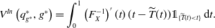 upper V Superscript upper I n Baseline left parenthesis q Subscript g Sub Superscript asterisk Subscript Superscript asterisk Baseline comma g Superscript asterisk Baseline right parenthesis equals integral Subscript 0 Superscript 1 Baseline left parenthesis upper F Subscript upper X Superscript negative 1 Baseline right parenthesis prime left parenthesis t right parenthesis left parenthesis t minus ModifyingAbove upper T With tilde left parenthesis t right parenthesis right parenthesis double struck 1 Subscript left brace ModifyingAbove upper T With tilde left parenthesis t right parenthesis less than t right brace Baseline normal d t period