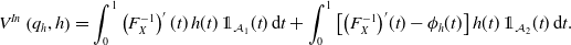 StartLayout 1st Row 1st Column upper V Superscript upper I n Baseline left parenthesis q Subscript h Baseline comma h right parenthesis 2nd Column equals integral Subscript 0 Superscript 1 Baseline left parenthesis upper F Subscript upper X Superscript negative 1 Baseline right parenthesis prime left parenthesis t right parenthesis h left parenthesis t right parenthesis double struck 1 Subscript script upper A 1 Baseline left parenthesis t right parenthesis normal d t plus integral Subscript 0 Superscript 1 Baseline left bracket left parenthesis upper F Subscript upper X Superscript negative 1 Baseline right parenthesis prime left parenthesis t right parenthesis minus phi Subscript h Baseline left parenthesis t right parenthesis right bracket h left parenthesis t right parenthesis double struck 1 Subscript script upper A 2 Baseline left parenthesis t right parenthesis normal d t period EndLayout