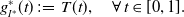 g Subscript upper I Sub Superscript asterisk Subscript Superscript asterisk Baseline left parenthesis t right parenthesis colon equals upper T left parenthesis t right parenthesis comma for all t element of left bracket 0 comma 1 right bracket period