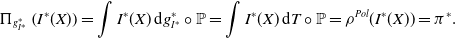 normal upper Pi Subscript g Sub Subscript upper I Sub Sub Superscript asterisk Sub Subscript Sub Superscript asterisk Subscript Baseline left parenthesis upper I Superscript asterisk Baseline left parenthesis upper X right parenthesis right parenthesis equals integral upper I Superscript asterisk Baseline left parenthesis upper X right parenthesis normal d g Subscript upper I Sub Superscript asterisk Subscript Superscript asterisk Baseline ring double struck upper P equals integral upper I Superscript asterisk Baseline left parenthesis upper X right parenthesis normal d upper T ring double struck upper P equals rho Superscript upper P o l Baseline left parenthesis upper I Superscript asterisk Baseline left parenthesis upper X right parenthesis right parenthesis equals pi Superscript asterisk Baseline period
