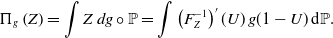 StartLayout 1st Row normal upper Pi Subscript g Baseline left parenthesis upper Z right parenthesis equals integral upper Z d g ring double struck upper P equals integral left parenthesis upper F Subscript upper Z Superscript negative 1 Baseline right parenthesis prime left parenthesis upper U right parenthesis g left parenthesis 1 minus upper U right parenthesis normal d double struck upper P period EndLayout