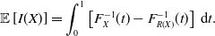 StartLayout 1st Row 1st Column double struck upper E left bracket upper I left parenthesis upper X right parenthesis right bracket 2nd Column equals integral Subscript 0 Superscript 1 Baseline left bracket upper F Subscript upper X Superscript negative 1 Baseline left parenthesis t right parenthesis minus upper F Subscript upper R left parenthesis upper X right parenthesis Superscript negative 1 Baseline left parenthesis t right parenthesis right bracket normal d t period EndLayout