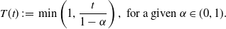 upper T left parenthesis t right parenthesis colon equals min left parenthesis 1 comma StartFraction t Over 1 minus alpha EndFraction right parenthesis comma for a given alpha element of left parenthesis 0 comma 1 right parenthesis period