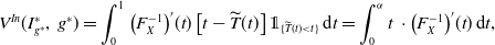 upper V Superscript upper I n Baseline left parenthesis upper I Subscript g Sub Superscript asterisk Subscript Superscript asterisk Baseline comma g Superscript asterisk Baseline right parenthesis equals integral Subscript 0 Superscript 1 Baseline left parenthesis upper F Subscript upper X Superscript negative 1 Baseline right parenthesis prime left parenthesis t right parenthesis left bracket t minus ModifyingAbove upper T With tilde left parenthesis t right parenthesis right bracket double struck 1 Subscript left brace ModifyingAbove upper T With tilde left parenthesis t right parenthesis less than t right brace Baseline normal d t equals integral Subscript 0 Superscript alpha Baseline t dot left parenthesis upper F Subscript upper X Superscript negative 1 Baseline right parenthesis prime left parenthesis t right parenthesis normal d t comma