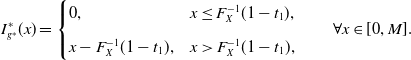 upper I Subscript g Sub Superscript asterisk Subscript Superscript asterisk Baseline left parenthesis x right parenthesis equals StartLayout Enlarged left brace 1st Row 1st Column 0 comma 2nd Column x less than or equals upper F Subscript upper X Superscript negative 1 Baseline left parenthesis 1 minus t 1 right parenthesis comma 2nd Row 1st Column x minus upper F Subscript upper X Superscript negative 1 Baseline left parenthesis 1 minus t 1 right parenthesis comma 2nd Column x greater than upper F Subscript upper X Superscript negative 1 Baseline left parenthesis 1 minus t 1 right parenthesis comma EndLayout for all x element of left bracket 0 comma upper M right bracket period