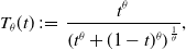 upper T Subscript theta Baseline left parenthesis t right parenthesis colon equals StartFraction t Superscript theta Baseline Over left parenthesis t Superscript theta Baseline plus left parenthesis 1 minus t right parenthesis Superscript theta Baseline right parenthesis Superscript StartFraction 1 Over theta EndFraction Baseline EndFraction comma