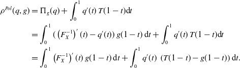 StartLayout 1st Row 1st Column rho Superscript upper P o l Baseline left parenthesis q comma g right parenthesis 2nd Column equals normal upper Pi Subscript g Baseline left parenthesis q right parenthesis plus integral Subscript 0 Superscript 1 Baseline q prime left parenthesis t right parenthesis upper T left parenthesis 1 minus t right parenthesis normal d t 2nd Row 1st Column Blank 2nd Column equals integral Subscript 0 Superscript 1 Baseline left parenthesis left parenthesis upper F Subscript upper X Superscript negative 1 Baseline right parenthesis prime left parenthesis t right parenthesis minus q prime left parenthesis t right parenthesis right parenthesis g left parenthesis 1 minus t right parenthesis normal d t plus integral Subscript 0 Superscript 1 Baseline q prime left parenthesis t right parenthesis upper T left parenthesis 1 minus t right parenthesis normal d t 3rd Row 1st Column Blank 2nd Column equals integral Subscript 0 Superscript 1 Baseline left parenthesis upper F Subscript upper X Superscript negative 1 Baseline right parenthesis prime left parenthesis t right parenthesis g left parenthesis 1 minus t right parenthesis normal d t plus integral Subscript 0 Superscript 1 Baseline q prime left parenthesis t right parenthesis left parenthesis upper T left parenthesis 1 minus t right parenthesis minus g left parenthesis 1 minus t right parenthesis right parenthesis normal d t period EndLayout