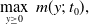 max Underscript y greater than or equals 0 Endscripts m left parenthesis y semicolon t 0 right parenthesis comma