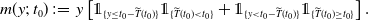 m left parenthesis y semicolon t 0 right parenthesis colon equals y left bracket double struck 1 Subscript left brace y less than or equals t 0 minus ModifyingAbove upper T With tilde left parenthesis t 0 right parenthesis right brace Baseline double struck 1 Subscript left brace ModifyingAbove upper T With tilde left parenthesis t 0 right parenthesis less than t 0 right brace Baseline plus double struck 1 Subscript left brace y less than t 0 minus ModifyingAbove upper T With tilde left parenthesis t 0 right parenthesis right brace Baseline double struck 1 Subscript left brace ModifyingAbove upper T With tilde left parenthesis t 0 right parenthesis greater than or equals t 0 right brace Baseline right bracket period