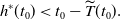 h Superscript asterisk Baseline left parenthesis t 0 right parenthesis less than t 0 minus ModifyingAbove upper T With tilde left parenthesis t 0 right parenthesis period
