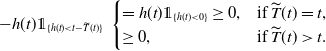 minus h left parenthesis t right parenthesis double struck 1 Subscript left brace h left parenthesis t right parenthesis less than t minus ModifyingAbove upper T With tilde left parenthesis t right parenthesis right brace Baseline StartLayout Enlarged left brace 1st Row 1st Column equals h left parenthesis t right parenthesis double struck 1 Subscript left brace h left parenthesis t right parenthesis less than 0 right brace Baseline greater than or equals 0 comma 2nd Column if ModifyingAbove upper T With tilde left parenthesis t right parenthesis equals t comma 2nd Row 1st Column greater than or equals 0 comma 2nd Column if ModifyingAbove upper T With tilde left parenthesis t right parenthesis greater than t period EndLayout