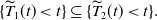 left brace ModifyingAbove upper T With tilde Subscript 1 Baseline left parenthesis t right parenthesis less than t right brace subset of or equal to left brace ModifyingAbove upper T With tilde Subscript 2 Baseline left parenthesis t right parenthesis less than t right brace period