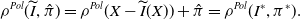 rho Superscript upper P o l Baseline left parenthesis ModifyingAbove upper I With tilde comma ModifyingAbove pi With caret right parenthesis equals rho Superscript upper P o l Baseline left parenthesis upper X minus ModifyingAbove upper I With tilde left parenthesis upper X right parenthesis right parenthesis plus ModifyingAbove pi With caret equals rho Superscript upper P o l Baseline left parenthesis upper I Superscript asterisk Baseline comma pi Superscript asterisk Baseline right parenthesis period