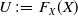 upper U colon equals upper F Subscript upper X Baseline left parenthesis upper X right parenthesis