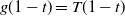 g left parenthesis 1 minus t right parenthesis equals upper T left parenthesis 1 minus t right parenthesis