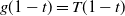 g left parenthesis 1 minus t right parenthesis equals upper T left parenthesis 1 minus t right parenthesis