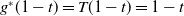 g Superscript asterisk Baseline left parenthesis 1 minus t right parenthesis equals upper T left parenthesis 1 minus t right parenthesis equals 1 minus t