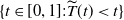 StartSet t element of left bracket 0 comma 1 right bracket colon ModifyingAbove upper T With tilde left parenthesis t right parenthesis less than t EndSet