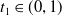 t 1 element of left parenthesis 0 comma 1 right parenthesis