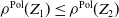rho Superscript normal upper P normal o normal l Baseline left parenthesis upper Z 1 right parenthesis less than or equals rho Superscript normal upper P normal o normal l Baseline left parenthesis upper Z 2 right parenthesis