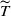upper T overtilde