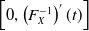 left bracket 0 comma left parenthesis upper F Subscript upper X Superscript negative 1 Baseline right parenthesis prime left parenthesis t right parenthesis right bracket