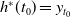 h Superscript asterisk Baseline left parenthesis t 0 right parenthesis equals y Subscript t 0