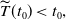 ModifyingAbove upper T With tilde left parenthesis t 0 right parenthesis less than t 0 comma