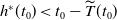 h Superscript asterisk Baseline left parenthesis t 0 right parenthesis less than t 0 minus ModifyingAbove upper T With tilde left parenthesis t 0 right parenthesis