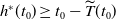 h Superscript asterisk Baseline left parenthesis t 0 right parenthesis greater than or equals t 0 minus ModifyingAbove upper T With tilde left parenthesis t 0 right parenthesis