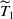 upper T overtilde Subscript 1