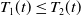 upper T 1 left parenthesis t right parenthesis less than or equals upper T 2 left parenthesis t right parenthesis