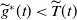ModifyingAbove g With tilde Superscript asterisk Baseline left parenthesis t right parenthesis less than ModifyingAbove upper T With tilde left parenthesis t right parenthesis