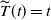 ModifyingAbove upper T With tilde left parenthesis t right parenthesis equals t