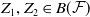 upper Z 1 comma upper Z 2 element of upper B left parenthesis script upper F right parenthesis