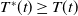 upper T Superscript asterisk Baseline left parenthesis t right parenthesis greater than or equals upper T left parenthesis t right parenthesis