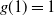 g left parenthesis 1 right parenthesis equals 1