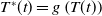 upper T Superscript asterisk Baseline left parenthesis t right parenthesis equals g left parenthesis upper T left parenthesis t right parenthesis right parenthesis