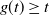 g left parenthesis t right parenthesis greater than or equals t