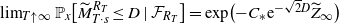 limit Underscript upper T up arrow normal infinity Endscripts double struck upper P Subscript x Baseline left bracket upper M overtilde Subscript upper T dot s Superscript upper R Super Subscript upper T Superscript Baseline less than or equals upper D vertical bar script upper F Subscript upper R Sub Subscript upper T Subscript Baseline right bracket equals exp left parenthesis minus upper C Subscript asterisk Baseline normal e Superscript minus StartRoot 2 EndRoot upper D Baseline upper Z overtilde Subscript normal infinity Baseline right parenthesis