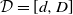 script upper D equals left bracket d comma upper D right bracket