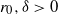 r 0 comma delta greater than 0