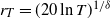 r Subscript upper T Baseline equals left parenthesis 20 ln upper T right parenthesis Superscript 1 divided by delta